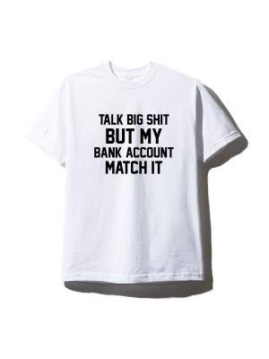 Talk Big Shit But My Bank Account Match It [unisex Tee]