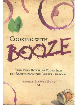 Cooking With Booze - By George Bone (hardcover)