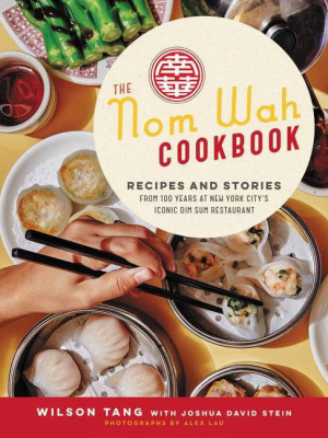 The Nom Wah Cookbook - By Wilson Tang & Joshua David Stein (hardcover)