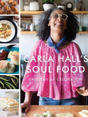 Carla Hall's Soul Food : Everyday And Celebration - By Carla Hall & Genevieve Ko (hardcover)