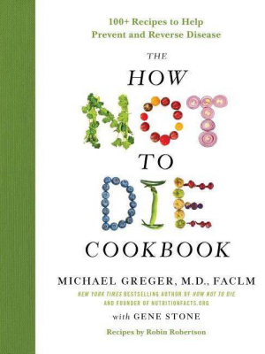 The How Not To Die Cookbook - By Michael Greger & Gene Stone (hardcover)