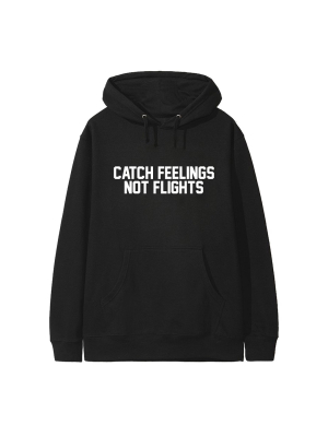 Catch Feelings Not Flights  [hoodie]