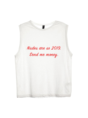 Nudes Are So 2019. Send Me Money. [women's Muscle Tank]