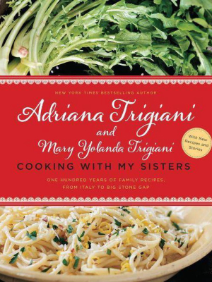 Cooking With My Sisters - By Adriana Trigiani & Mary Yolanda Trigiani (paperback)