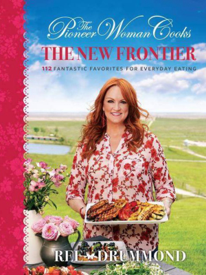 The Pioneer Woman Cooks: The New Frontier - By Ree Drummond (hardcover)