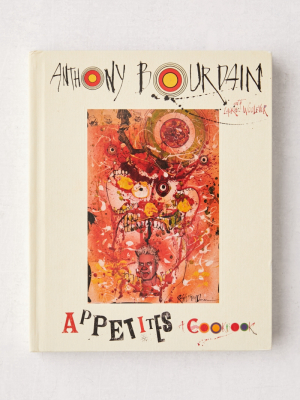Appetites: A Cookbook By Anthony Bourdain & Laurie Woolever