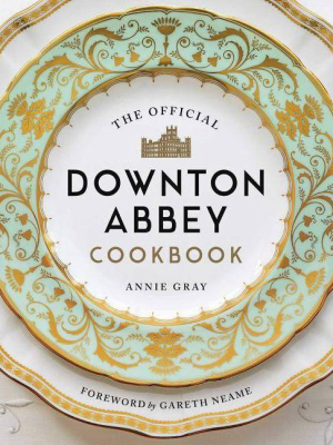 The Official Downton Abbey Cookbook - By Annie Gray (hardcover)