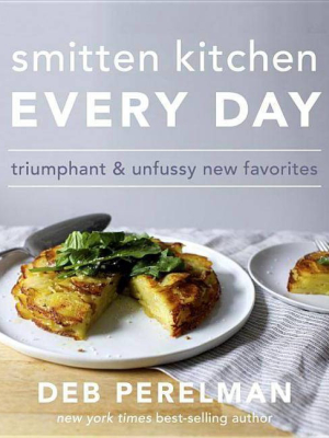 Smitten Kitchen Every Day: Triumphant And Unfussy New Favorites (hardcover) (deb Perelman)