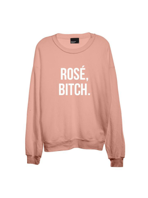 Rosé, Bitch. [unisex Crewneck Sweatshirt]