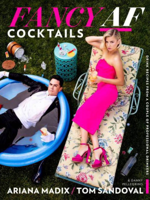 Fancy Af Cocktails - By Ariana Madix & Tom Sandoval (hardcover)