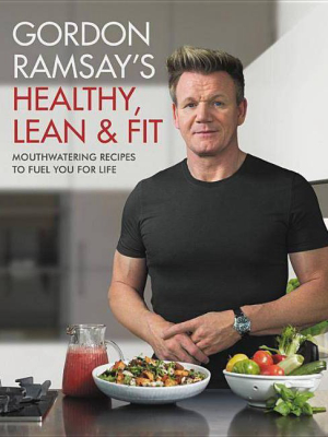 Gordon Ramsay's Healthy, Lean & Fit - (hardcover)