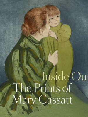 Inside Out: The Prints Of Mary Cassatt