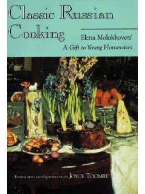 Classic Russian Cooking - (indiana-michigan Russian And East European Studies) Annotated By Elena Molokhovets (paperback)