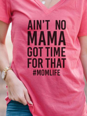 Ain't No Mama Got Time For That Tshirt