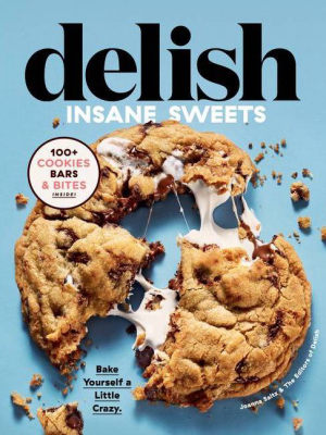 Delish Insane Sweets - By Editors Of Delish & Joanna Saltz (hardcover)