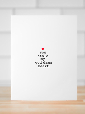 You Stole My God Damn Heart...  Love Card