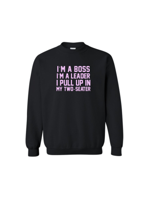 I'm A Boss I'm A Leader Pull Up In My Two-seater  [unisex Crewneck Sweatshirt]