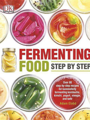 Fermenting Food Step By Step - By Adam Elabd (paperback)