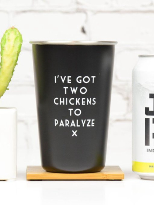 I've Got Two Chickens To Paralyze - Mistaken Lyrics Pint Glass