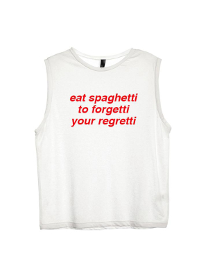 Eat Spaghetti To Forgetti Your Regretti  [women's Muscle Tank]