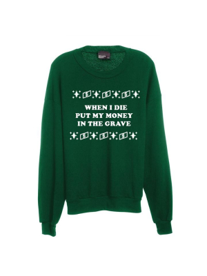 When I Die Put My Money In The Grave [unisex Crewneck Sweatshirt]