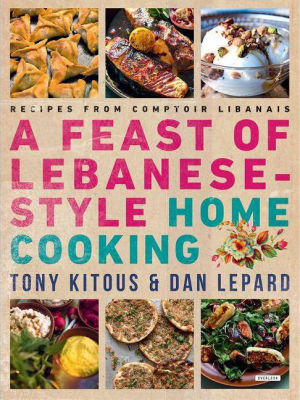 Feast Of Lebanese-style Home Cooking - By Tony Kitous & Dan Lepard (paperback)