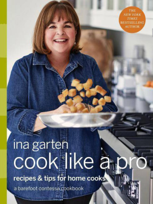 Cook Like A Pro : Recipes And Tips For Home Cooks - By Ina Garten (hardcover)