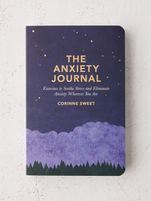 The Anxiety Journal: Exercises To Soothe Stress And Eliminate Anxiety Wherever You Are By Corinne Sweet