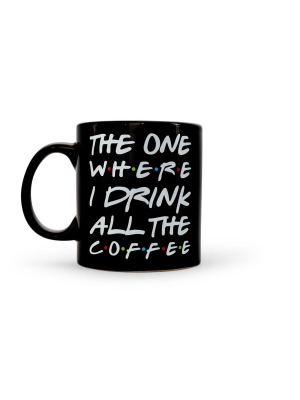 Toynk "the One Where I Drink All The Coffee" Friends Inspired Ceramic Coffee Mug | 20 Ounces