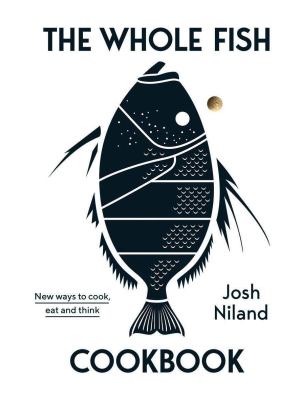 Whole Fish Cookbook: New Ways To Cook, Eat And Think