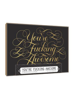 You're Fucking Awesome Notecards