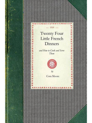 Twenty Four Little French Dinners - (cooking In America) By Cora Moore (paperback)