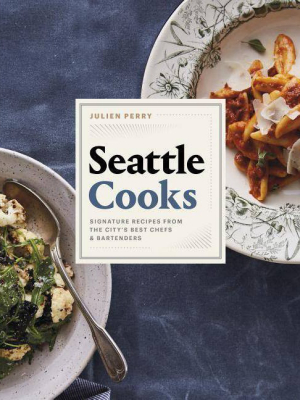 Seattle Cooks - By Julien Perry (hardcover)