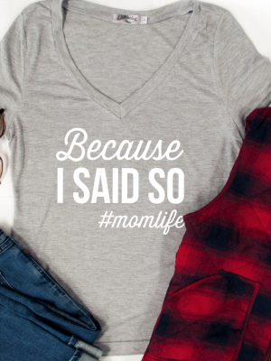 Because I Said So #momlife Tshirt