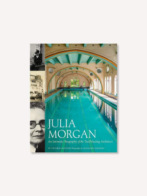 Julia Morgan: An Intimate Biography Of The Trailblazing Architect