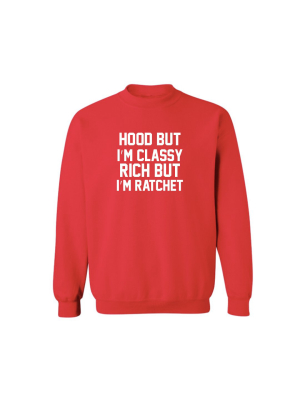 I'm Hood But I'm Classy Rich But I'm Ratchet [unisex Crewneck Sweatshirt]