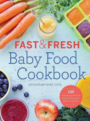 Fast & Fresh Baby Food Cookbook - By Jacqueline Burt Cote (paperback)