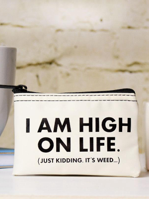 I Am High On Life... Stash Pouch.