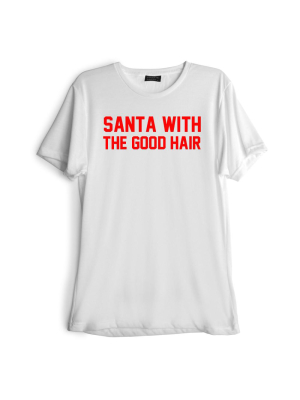 Santa With The Good Hair [red Text // Tee]