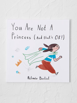 You Are Not A Princess (and That's Ok!)