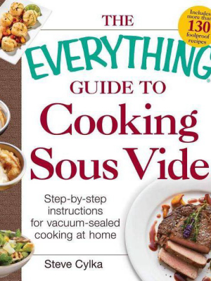 The Everything Guide To Cooking Sous Vide - (everything(r)) By Steve Cylka (paperback)