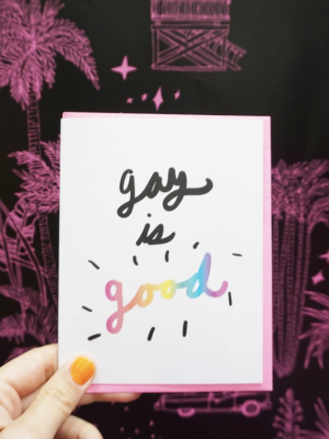 Gay Is Good Card