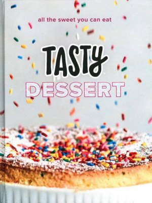 Tasty Dessert : All The Sweet You Can Eat (an Official Tasty Cookbook) - (hardcover)