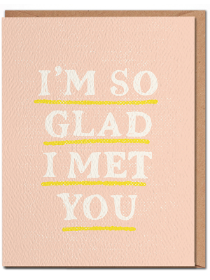 I'm So Glad I Met You Card