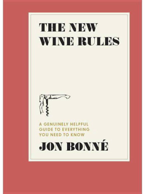 The New Wine Rules - By Jon Bonne (hardcover)