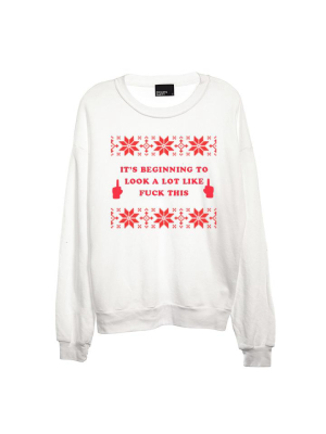 It's Beginning To Look A Lot Like Fuck This [unisex Crewneck Sweatshirt]