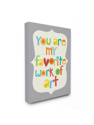 You Are My Favorite Work Of Art Stretched Canvas Wall Art (16"x20"x1.5) - Stupell Industries