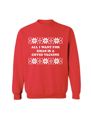 All I Want For Xmas Is A Covid Vaccine [unisex Crewneck Sweatshirt]