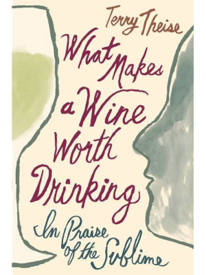 What Makes A Wine Worth Drinking - By Terry Theise (hardcover)