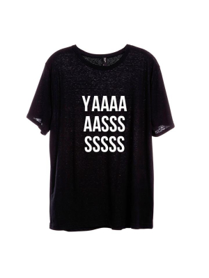 Yaaaaaaasssssss [unisex Tee]